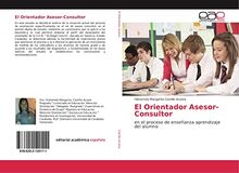 El Orientador Asesor-Consultor: en el proceso de enseñanza aprendizaje del alumno