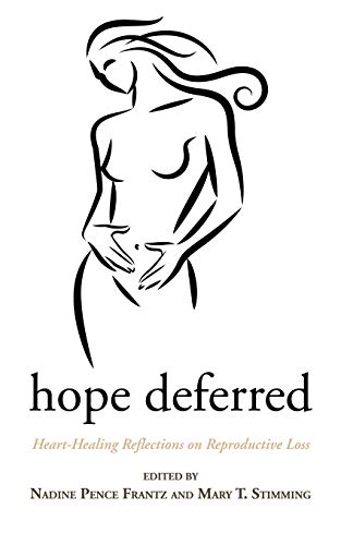 Frantz, Nadine Pence Hope Deferred, Heart-Healing Reflections On Reproductive Loss