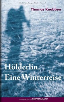 Hölderlin. Eine Winterreise