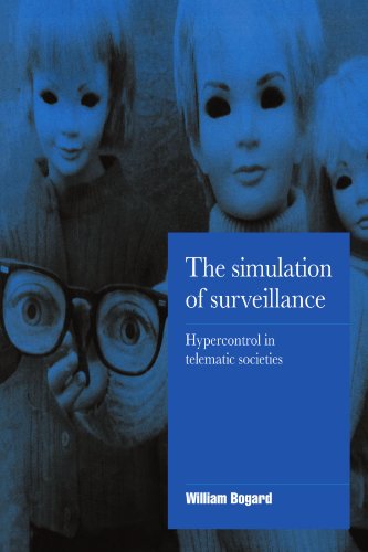 The Simulation of Surveillance: Hypercontrol in Telematic Societies (Cambridge Cultural Social Studies)