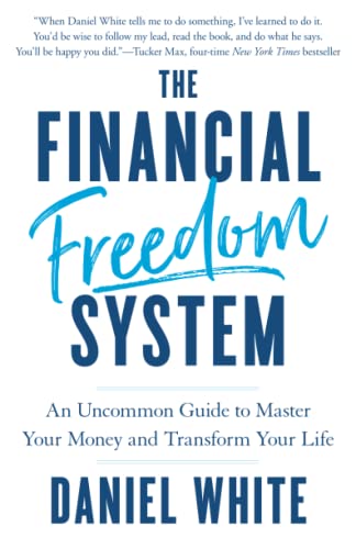The Financial Freedom System: An Uncommon Guide to Master Your Money and Transform Your Life