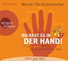 Du hast es in der Hand: Fünf einfache Rituale für ein glücklicheres Leben