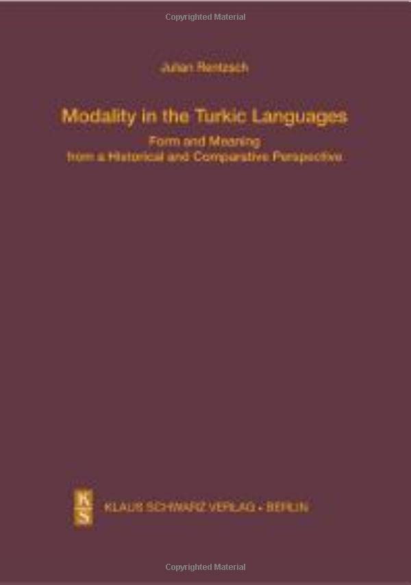Modality in the Turkic Languages: Form and Meaning from a Historical and Comparative Perspective (Studien zur Sprache, Geschichte und Kultur der Turkvölker, 18)