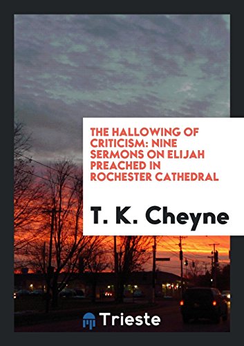The Hallowing of Criticism: Nine Sermons on Elijah Preached in Rochester Cathedral