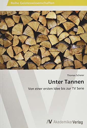 Unter Tannen: Von einer ersten Idee bis zur TV Serie