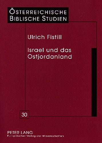 Israel und das Ostjordanland: Untersuchungen zur Komposition von Num 21,21-36,13 im Hinblick auf die Entstehung des Buches Numeri (Österreichische Biblische Studien)