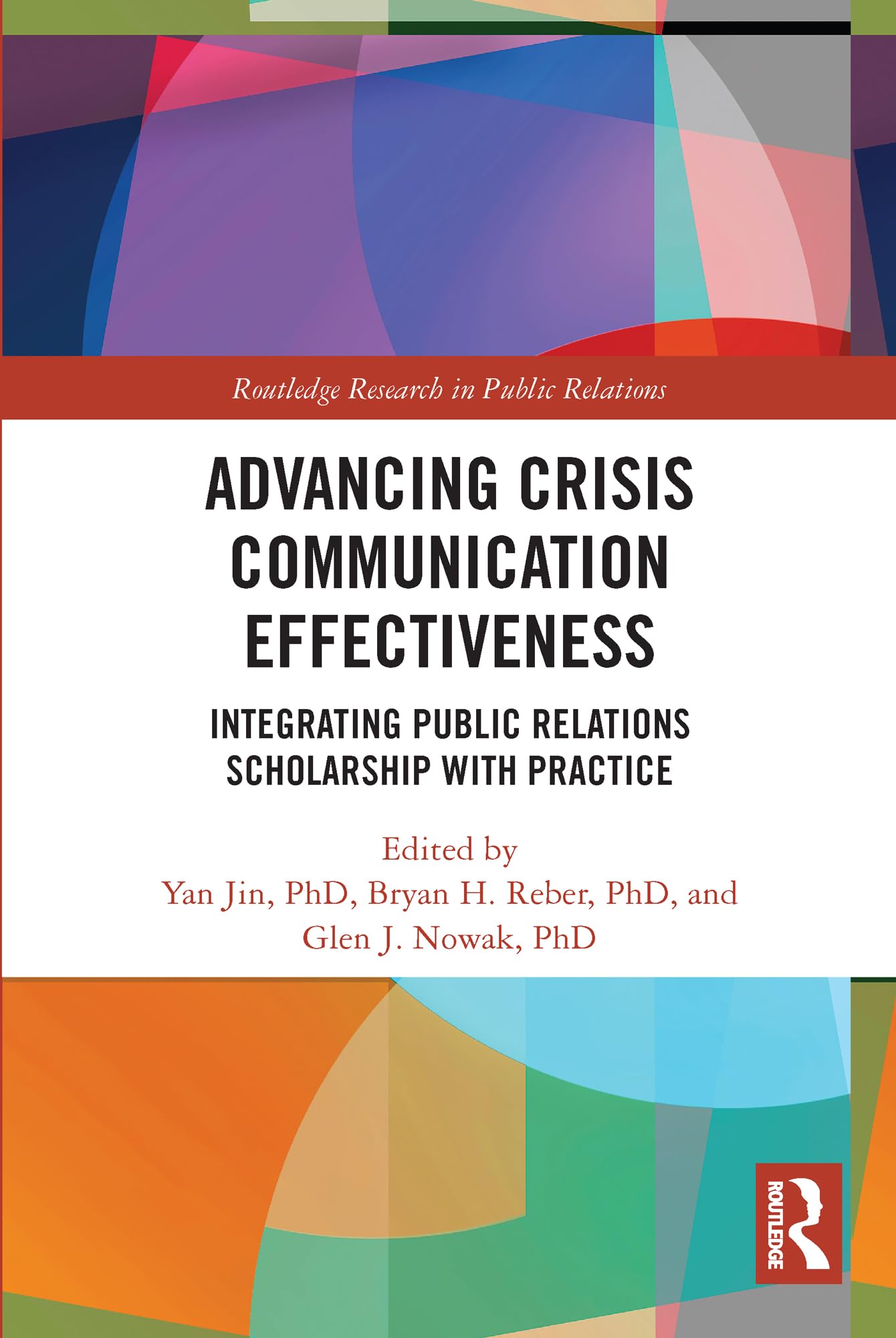 Advancing Crisis Communication Effectiveness: Integrating Public Relations Scholarship with Practice (Routledge Research in Public Relations)