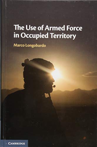 Marco Longobardo The Use Of Armed Force In Occupied Territory