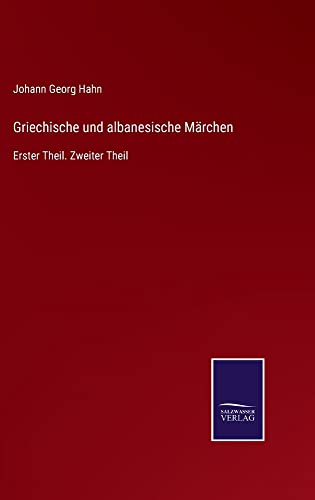 Griechische und albanesische Märchen: Erster Theil. Zweiter Theil