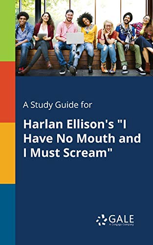 Gale, Cengage Learning A Study Guide For Harlan Ellison's I Have No Mouth And I Must Scream