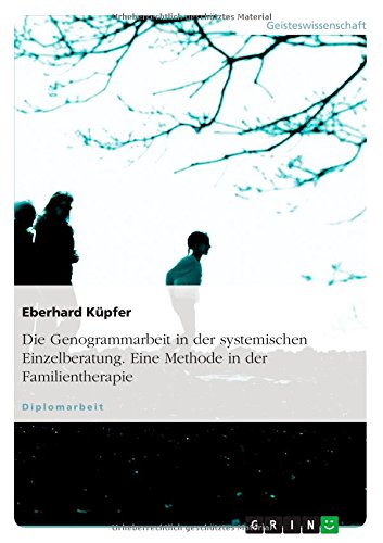 Die Genogrammarbeit in der systemischen Einzelberatung. Eine Methode in der Familientherapie