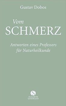 Vom Schmerz: Antworten eines Professors der Naturheilkunde