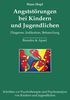 Angststörungen bei Kindern und Jugendlichen: Diagnose, Indikation, Behandlung
