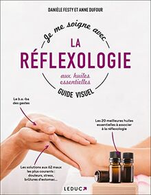 Je me soigne grâce à la réflexologie aux huiles essentielles : guide visuel