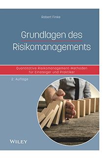 Grundlagen des Risikomanagements: Quantitative Risikomanagement-Methoden für Einsteiger und Praktiker