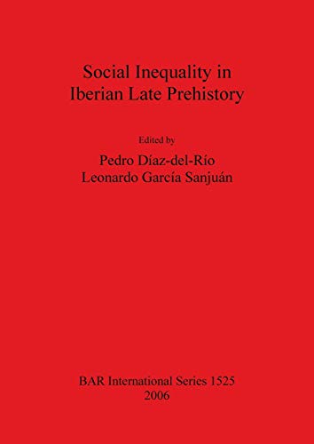 Social Inequality in Iberian Late Prehistory (British Archaeological Reports British Series, Band 1525)