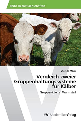 Vergleich zweier Gruppenhaltungssysteme für Kälber: Gruppeniglu vs. Warmstall