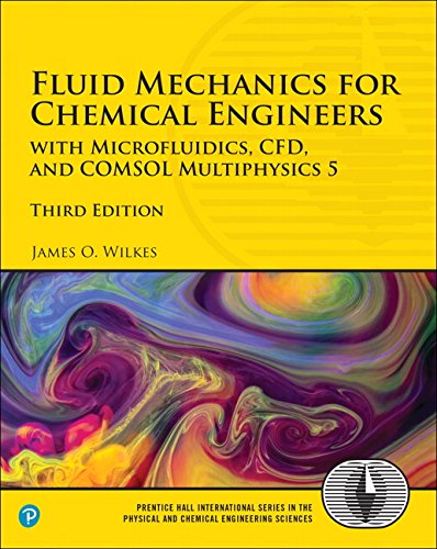 Fluid Mechanics for Chemical Engineers: with Microfluidics, CFD, and COMSOL Multiphysics 5 (Prentice Hall International Series in the Physical and Chemi)