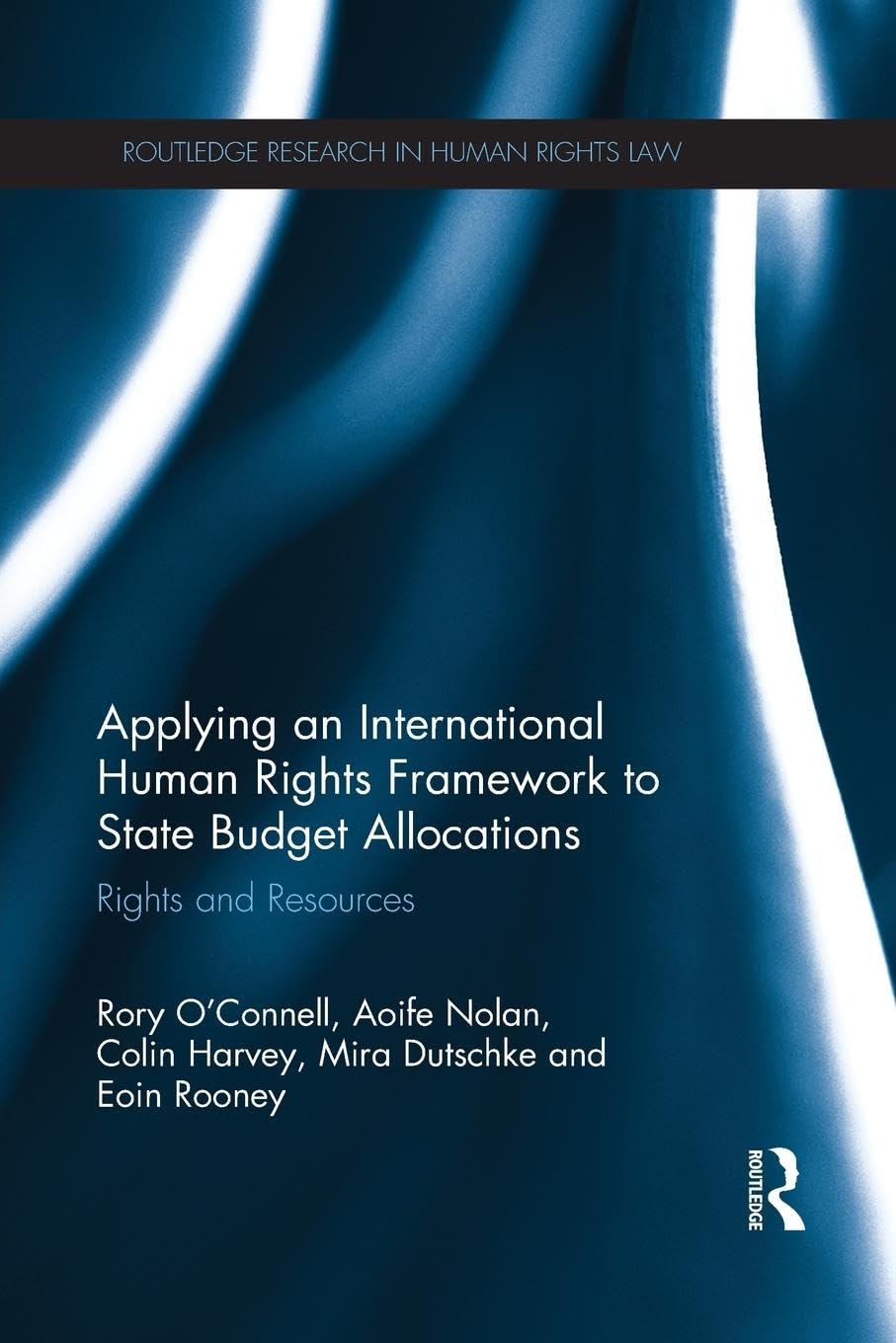 Rory O'Connell Applying An International Human Rights Framework To State Budget Allocations, Rights And Resources (Routledge Research In Human Rights Law)