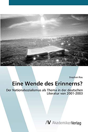 Eine Wende des Erinnerns?: Der Nationalsozialismus als Thema in der deutschen Literatur von 2001-2003