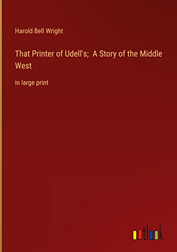 That Printer of Udell's; A Story of the Middle West: in large print