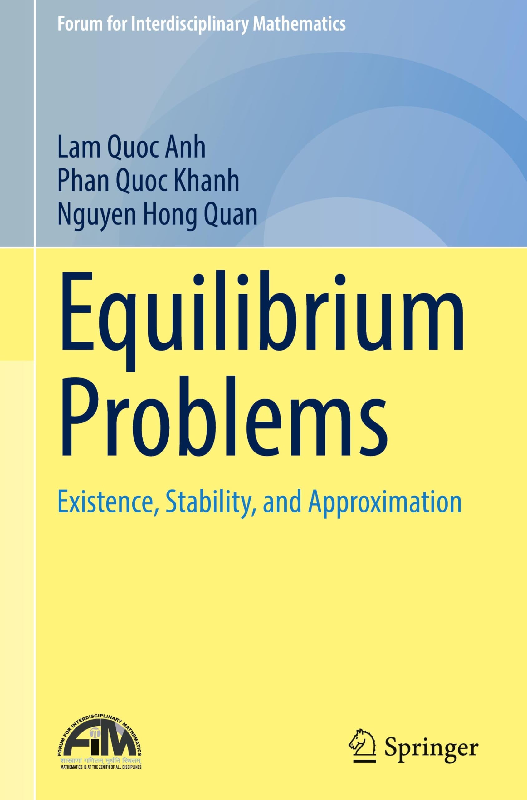 Equilibrium Problems: Existence, Stability, and Approximation (Forum for Interdisciplinary Mathematics)