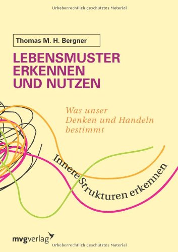 Lebensmuster erkennen und nutzen: Was Unser Denken Und Handeln Bestimmt