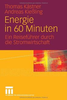 Energie in 60 Minuten: Ein Reiseführer durch die Stromwirtschaft