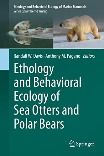 Ethology and Behavioral Ecology of Sea Otters and Polar Bears (Ethology and Behavioral Ecology of Marine Mammals)