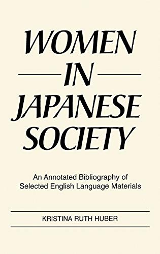 Women in Japanese Society: An Annotated Bibliography of Selected English Language Materials (Bibliographies & Indexes in Women's Studies)