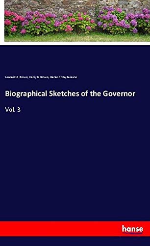 Biographical Sketches of the Governor: Vol. 3
