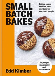 Small Batch Bakes: Baking cakes, cookies, bars and buns for one to six people: THE SUNDAY TIMES BESTSELLER (Edd Kimber Baking Titles)