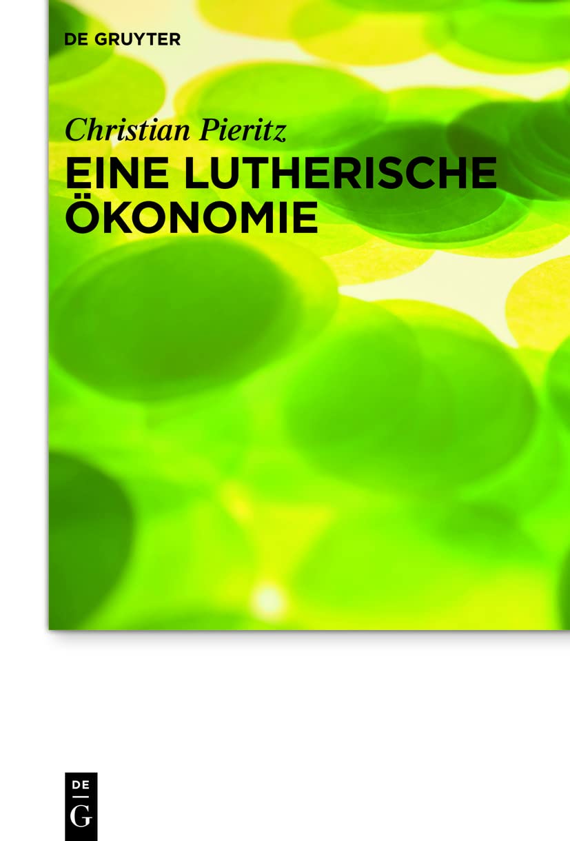 Eine lutherische Ökonomie (Praktische Theologie im Wissenschaftsdiskurs, 27, Band 27)