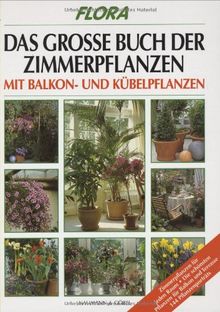 Das große Buch der Zimmerpflanzen, Balkonpflanzen und Kübelpflanzen