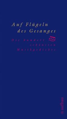 Auf Flügeln des Gesanges: Die hundert schönsten Musikgedichte