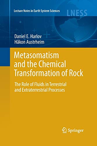 Metasomatism and the Chemical Transformation of Rock: The Role of Fluids in Terrestrial and Extraterrestrial Processes (Lecture Notes in Earth System Sciences)