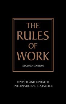 The Rules of Work: A Definitive Code for Personal Success