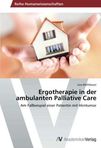 Ergotherapie in der ambulanten Palliative Care: Am Fallbeispiel einer Patientin mit Hirntumor