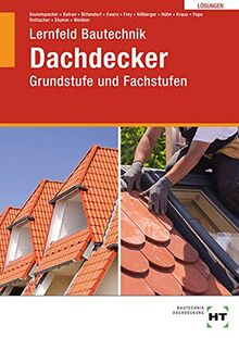 Lösungen Lernfeld Bautechnik Dachdecker: Grundstufe und Fachstufen