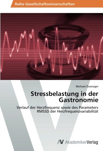 Stressbelastung in der Gastronomie: Verlauf der Herzfrequenz sowie des Parameters RMSSD der Herzfrequenzvariabilität