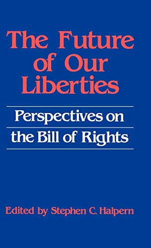 The Future of Our Liberties: Perspectives on the Bill of Rights (Contributions in Legal Studies)