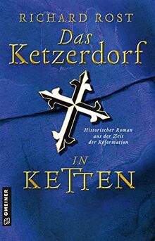 Das Ketzerdorf - In Ketten: Historischer Roman aus der Zeit der Reformation (Bischof Otto von Gemmingen) (Historische Romane im GMEINER-Verlag)