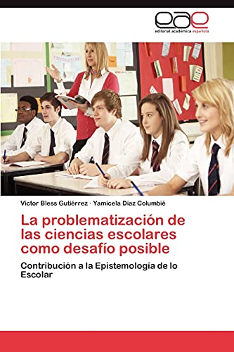 La problematización de las ciencias escolares como desafío posible: Contribución a la Epistemología de lo Escolar