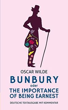 Bunbury oder The Importance of Being Earnest: deutsche Textausgabe mit Kommentar: Eine triviale Komödie für ernsthafte Leute