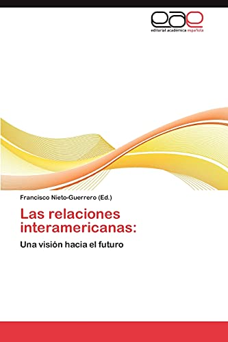 Las relaciones interamericanas:: Una visión hacia el futuro