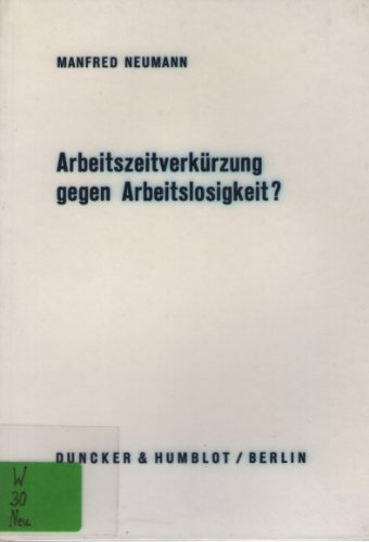 Arbeitszeitverkürzung gegen Arbeitslosigkeit? (Wirtschaftspolitische Kolloquien der Adolf-Weber-Stiftung)