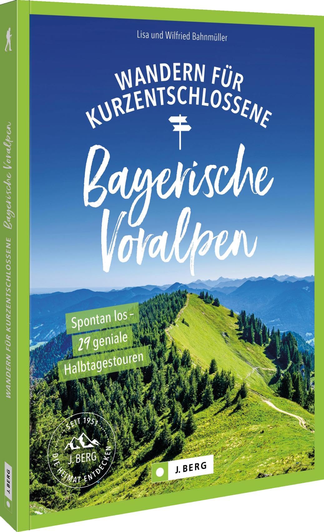 Wandern für Kurzentschlossene Bayerische Voralpen: Spontan los – 29 geniale Halbtagestouren