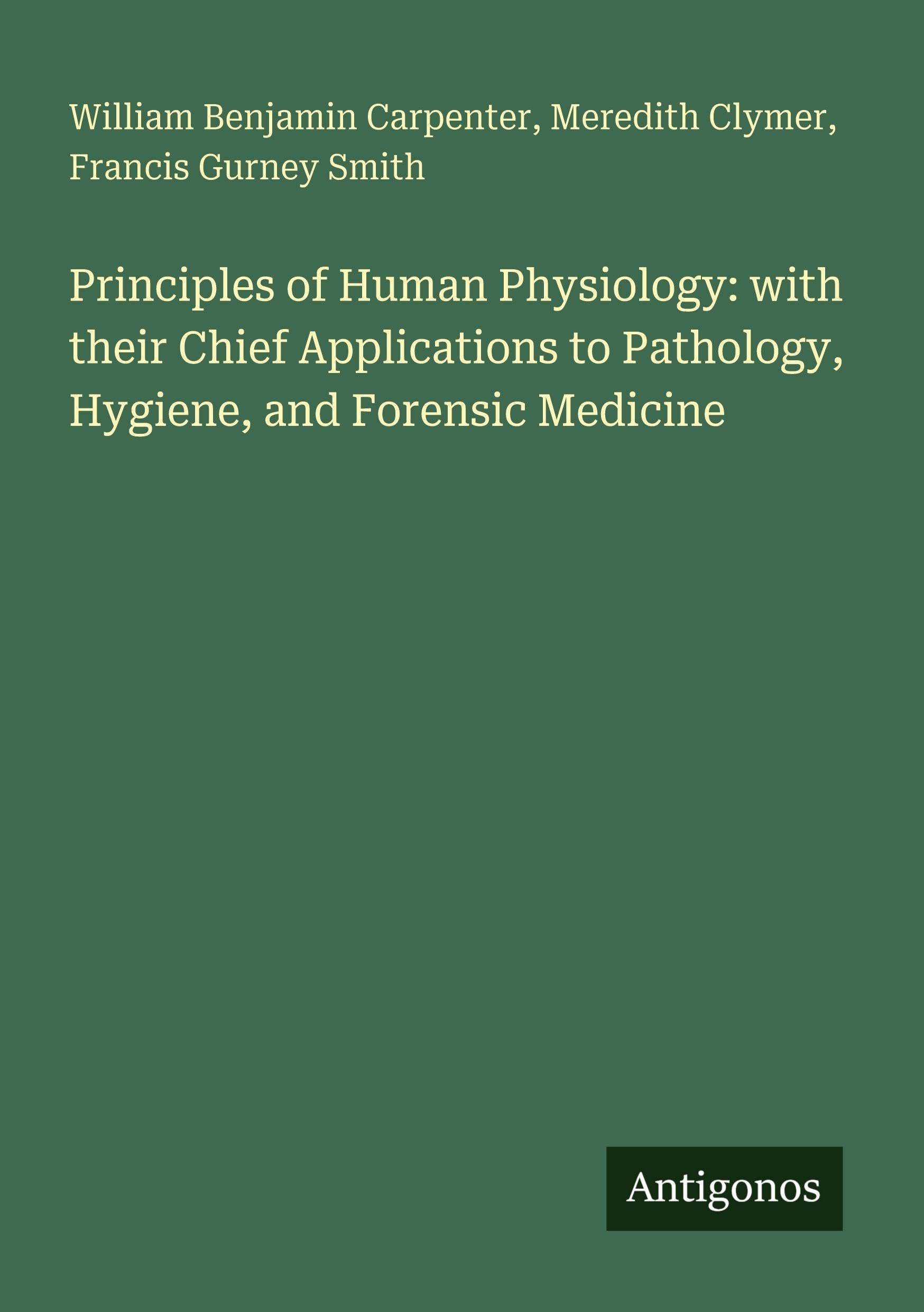 Principles of Human Physiology: with their Chief Applications to Pathology, Hygiene, and Forensic Medicine