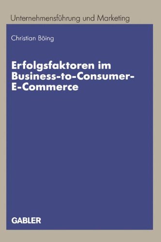 Erfolgsfaktoren im Business-to-Consumer-E-Commerce (Unternehmensführung und Marketing, Band 38)