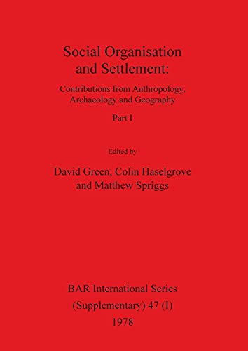 Social Organisation and Settlement, Part I: Contributions from Anthropology, Archaeology and Geography (BAR International, Band 47)